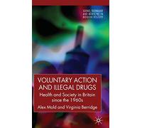 Voluntary Action and Illegal Drugs: Health and Society in Britain since the 1960s (Science, Technology and Medicine in Modern History)