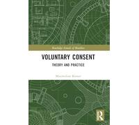 Voluntary Consent: Theory and Practice (Routledge Annals of Bioethics)
