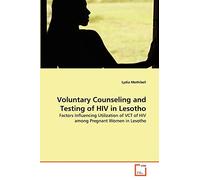 Voluntary Counseling and Testing of HIV in Lesotho: Factors Influencing Utilization of VCT of HIV among Pregnant Women in Lesotho