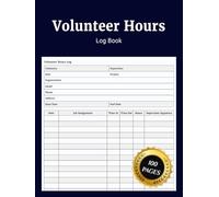 Volunteer Hours Log Book: Simple Journal to Record and Track Daily Volunteer Hours Nonprofit Community Service Projects and Student Volunteering with Time Sheet and Supervisor Sign Off