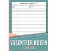 Volunteer Hours Logbook: Organizer for Community Service Work and Student Volunteering Projects | 120 Pages.