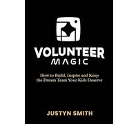 Volunteer Magic: How to Build, Inspire and Keep the Dream Team Your Kids Deserve (Kidmin Magic Series)