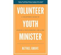 Volunteer Youth Minister: A Volunteer's Guide for Leading a Youth Ministry Like a Pro
