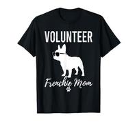 Volunteering Frenchie Mom Funny Volunteer Dog Lover Gift T-Shirt