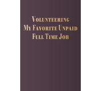 Volunteering My Favorite Unpaid Full Time Job: volunteer worker appreciation notebook gift