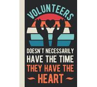 Volunteers Doesn't Necessarily Have The Time They Have The Heart: Volunteer Appreciation Gifts For Women - Funny Blank Lined Notebook Journal For Volunteering (Thank You Gifts For Volunteers)