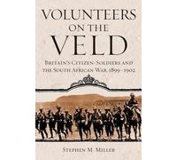 Volunteers on the Veld: Britain’s Citizen-Soldiers and the South African War, 1899-1902: 12 (Campaigns and Commanders Series)