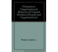 Volunteers: The Organizational Behavior of Unpaid Workers (People and Organizations)