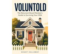 Voluntold: The Reluctant Board Member’s Guide to Surviving Your HOA