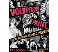 Voluptuous Panic: The Erotic World of Weimar Berlin (Expanded Edition) by Mel Gordon (2008-08-01)