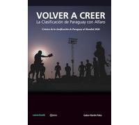 Volver a Creer, la clasificación de Paraguay con Alfaro: Crónica de la clasificación de Paraguay al Mundial 2026