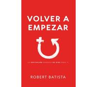 Volver a Empezar: La invitación sagrada de Dios para ti