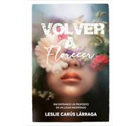 Volver A Florecer: Encontrando Un Propósito En Un Lugar Inesperado