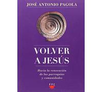 Volver a Jesús : hacia la renovación de parroquias y comunidades