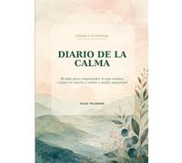 Volver a lo esencial: diario de la calma: 30 dias para comprender lo que sientes, calmar tu mente yvolver a sentirte segura