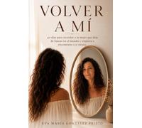 VOLVER A MÍ: 40 días para recordar quién eres cuando dejas de buscar fuera lo que siempre estuvo dentro