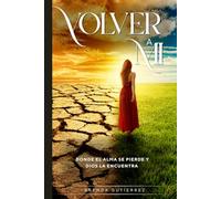 VOLVER A MI: Donde el alma se pierde y Dios la encuentra