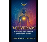 VOLVER A MI: Un camino simple y profundo para regresar a tu verdad (Puente Interior)