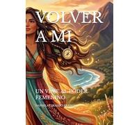 VOLVER A MI: UN VIAJE AL PODER FEMENINO
