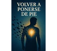 volver a ponerse de pie: Guía práctica para hombres que atraviesan una separación