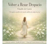 Volver a Rezar Despacio | Learning to Pray Again, Slowly - Spanish Catholic Book: Un Regreso Sencillo a la Oración Católica sin Culpa ni Prisa | Devocionario Católico para Mujeres (En Presencia)