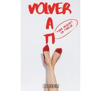 VOLVER A TÍ: Cómo reconectar con tu pareja, recuperar la pasión y transformar tu relación desde tu poder femenino