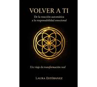 VOLVER A TI: De la reacción automática a la responsabilidad emocional