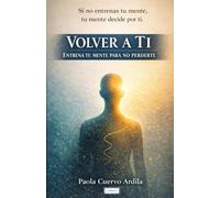 VOLVER A TI: ENTRENA TU MENTE PARA NO PERDERTE