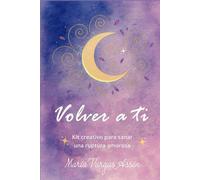 Volver a ti: Kit creativo para sanar una ruptura amorosa