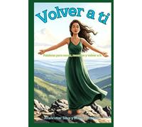 Volver a ti: Palabras para sanar, recordar y volver a ti