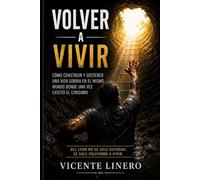 volver a vivir: como construir y sostener una vida sobria en el mismo mundo donde una vez existió el consumo