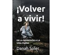 ¡Volver a vivir!: DE LA DEPRESIÓN A LA VIDA PLENA (Reconstruyendo vidas)