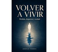 Volver a vivir: Pérdida, despertar y verdad