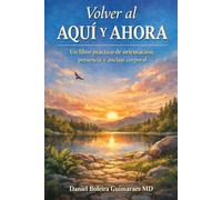 Volver al Aquí y Ahora: Un libro práctico de orientación, presencia y anclaje corporal