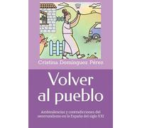 Volver al pueblo: Ambivalencias y contradicciones del neorruralismo en la España del siglo XXI