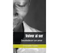 Volver al ser: Desobedecer con amor