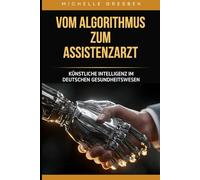 Vom Algorithmus zum Assistenzarzt: Künstliche Intelligenz im Gesundheitswesen