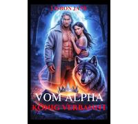 Vom Alpha König verbannt: Eine erzwungene Nähe Schicksalsgefährte Geheimes Baby Zweite Chance Werwolf Gestaltwandler-Romanze