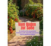 Vom Boden zur Soße: So züchten Sie aromatische Tomaten, auch wenn Sie noch nie im Garten gearbeitet haben