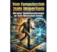 Vom Computerclub zum Imperium: Bill Gates’ Kindheitserfahrungen zur Tech-Führerschaft formen