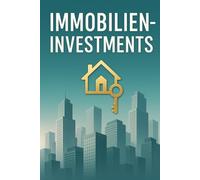 Vom Einsteiger zum Immobilien-Investor - Dein Weg zur finanziellen Freiheit: Schritt für Schritt vom Mieter zum erfolgreichen Vermieter - inkl. Praxisbeispielen, Checklisten und Strategien
