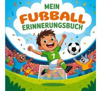 Vom ersten Tritt zu heldenhaften Toren - Mein Fußball Erinnerungsbuch: Ein lustiges Gästebuch für kleine Kicker | So werden große Träume & Teamgeist zu bleibenden Erinnerungen