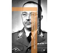 Vom Ideologen zum Vollstrecker: Das Leben des Heinrich Himmler (Kommandanten des Bösen)