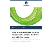 Vom in situ-Karzinom bis zum invasiven Karzinom: die Rolle der p16-Expression: Die Überexpression von p16 als Risikomarker für die Invasion der Basalzellschicht durch dysplastische Zellen