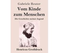 Vom Kinde zum Menschen (Großdruck): Die Geschichte meiner Jugend
