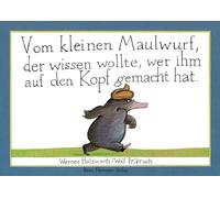 Vom kleinen Maulwurf, der wissen wollte, wer ihm auf den Kopt gemacht...