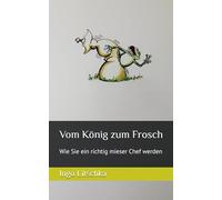 Vom König zum Frosch: Wie Sie ein richtig mieser Chef werden
