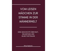 Vom leisen Mädchen zur Stimme in der Männerwelt: Eine Geschichte über Mut, Neuanfang und Selbstvertrauen