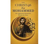 Vom Messias Zu Mohammed: Die vergessenen häretischen Wurzeln des Islam