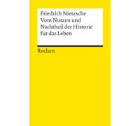 Vom Nutzen und Nachtheil der Historie für das Leben: Textausgabe mit Anmerkungen/Worterklärungen und Nachwort - Nietzsche, Friedrich - 18637